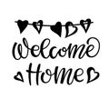 Welcome home text with heart garland. Black and white lettering for flyers, posters, banner, card, print, sticker, label. Hand