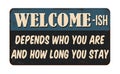 Welcome-ish depends who you are and how long you stay vintage rusty metal sign