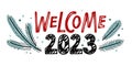 Welcome 2023. Number 2023 with Christmas tree branches. Happy 2023 new year. Hand drawn vector illustration. Design for