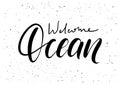 Welcome Ocean. Ink brush pen hand drawn phrase lettering design.