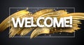 Welcome shiny poster with golden brush strokes on grey backgroun