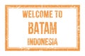 WELCOME TO BATAM - INDONESIA, words written on brown rectangle stamp