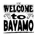 Welcome to Bayamo - Large hand lettering.