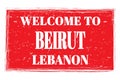 WELCOME TO BEIRUT - LEBANON, words written on red stamp