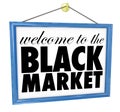 Welcome to the Black Market Hanging Store Sign Illegal Underground Economy