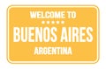 WELCOME TO BUENOS AIRES - ARGENTINA, words written on yellow street sign stamp