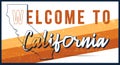 Welcome to California vintage rusty metal sign vector illustration. Vector state map in grunge style with Typography hand drawn Royalty Free Stock Photo