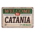 Welcome to Catania Italy vintage rusty metal sign on a white background, vector illustration