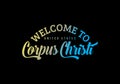 Welcome To Corpus Christi, United States Word Text Creative Font Design Illustration,