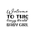 welcome to this crazy world baby girl black letter quote Royalty Free Stock Photo