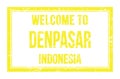 WELCOME TO DENPASAR - INDONESIA, words written on yellow rectangle stamp