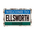 Welcome to Ellsworth Maine vintage rusty metal sign on a white background, vector illustration Royalty Free Stock Photo