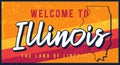 Welcome to Illinois vintage rusty metal sign vector illustration. Vector state map in grunge style with Typography hand drawn Royalty Free Stock Photo