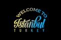 Welcome To Istanbul, Turkey Word Text Creative Font Design Illustration,
