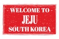 WELCOME TO JEJU - SOUTH KOREA, words written on red stamp