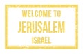 WELCOME TO JERUSALEM - ISRAEL, words written on yellow rectangle stamp