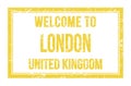 WELCOME TO LONDON - UNITED KINGDOM, words written on yellow rectangle stamp Royalty Free Stock Photo