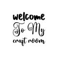 welcome to my craft room black letter quote Royalty Free Stock Photo