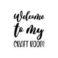 welcome to my craft room black letter quote