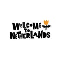 Welcome to Netherlands. Illustration of tulip. Inscription, phrase for banner, poster, souveniers. Isolated on white.