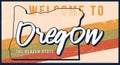 Welcome to Oregon vintage rusty metal sign vector illustration. Vector state map in grunge style with Typography hand drawn