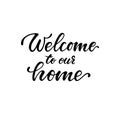 Welcome to our home. Hand drawn calligraphy and brush pen lettering. design for holiday greeting card and invitation, housewarming