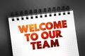 Welcome To Our Team text on notepad, concept background Royalty Free Stock Photo