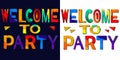 Welcome to party - ÃÂolorful bright inscription set 2 in 1.