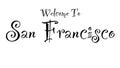 \"Welcome To San Francisco\" Illustration Written In A Vintage Font With Black Letters