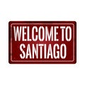 Welcome to santiago vintage rusty metal sign on a white background, vector illustration