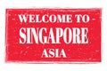 WELCOME TO SINGAPORE - ASIA, words written on red stamp