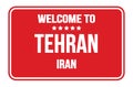 WELCOME TO TEHRAN - IRAN, words written on red street sign stamp