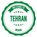 WELCOME TO TEHRAN - IRAN, words written on green stamp