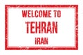 WELCOME TO TEHRAN - IRAN, words written on red rectangle stamp