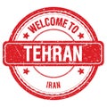 WELCOME TO TEHRAN - IRAN, words written on red stamp