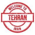 WELCOME TO TEHRAN - IRAN, words written on red stamp
