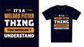 welder fitter T Shirt Design. It\'s a welder fitter Thing, You Wouldn\'t Understand