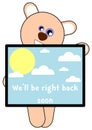 Nice bear with Well be right back soon banner Royalty Free Stock Photo