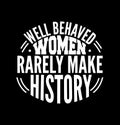 well behaved women rarely make history typography handwriting tee shirt