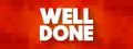 Well Done text quote, concept background Royalty Free Stock Photo