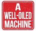 A WELL-OILED MACHINE, words on red stamp sign