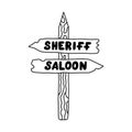 Western wooden signboard with arrows and lettering Sheriff and Saloon with hand drawn outline. Doodle of retro sign