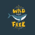 Whale: wild and free. Vector colorful illustration with lettering in simple cartoon hand-drawn style on a dark Royalty Free Stock Photo