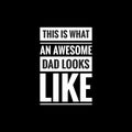 this is what an awesome dad looks like simple typography with black background