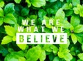We are what we Believe concept. Encouraging words Royalty Free Stock Photo