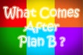 What Comes After Plan B Concept Royalty Free Stock Photo