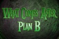 What Comes After Plan B Concept Royalty Free Stock Photo