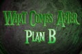 What Comes After Plan B Concept