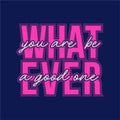 What ever - graphic t-shirt
