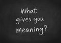 What gives you meaning